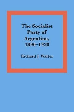 portada The Socialist Party of Argentina, 1890-1930 (LLILAS Latin American Monograph Series)