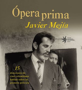 portada Ópera Prima15 Productores de Cine Colombiano Hablan Sobre su Primera Película (in Spanish)