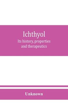 portada Ichthyol: its history, properties and therapeutics (en Inglés)