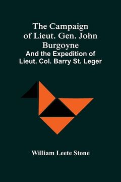 portada The Campaign Of Lieut. Gen. John Burgoyne: And The Expedition Of Lieut. Col. Barry St. Leger 