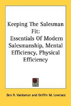 portada keeping the salesman fit: essentials of modern salesmanship, mental efficiency, physical efficiency (in English)