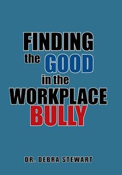 portada Finding the Good in the Workplace Bully (en Inglés)