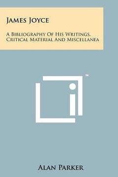 portada james joyce: a bibliography of his writings, critical material and miscellanea