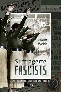 portada Suffragette Fascists: Emmeline Pankhurst and Her Right-Wing Followers (en Inglés)