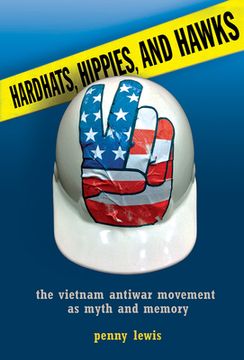 portada hardhats, hippies, and hawks: the vietnam antiwar movement as myth and memory (en Inglés)