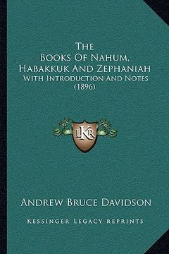 portada the books of nahum, habakkuk and zephaniah: with introduction and notes (1896) (en Inglés)