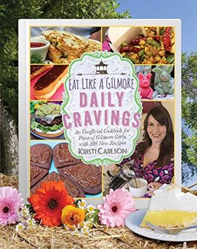 portada Eat Like a Gilmore: Daily Cravings: An Unofficial Cookbook for Fans of Gilmore Girls, With 100 new Recipes (en Inglés)