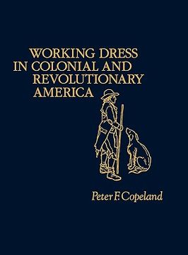 portada working dress in colonial and revolutionary america. (en Inglés)