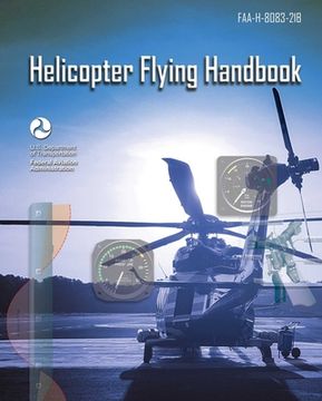 Helicopter Flying Handbook: Faa-H-8083-21b (en Inglés)