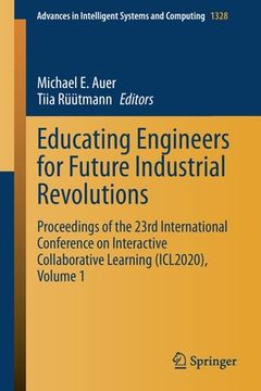 portada Educating Engineers for Future Industrial Revolutions: Proceedings of the 23rd International Conference on Interactive Collaborative Learning (Icl2020 (in English)