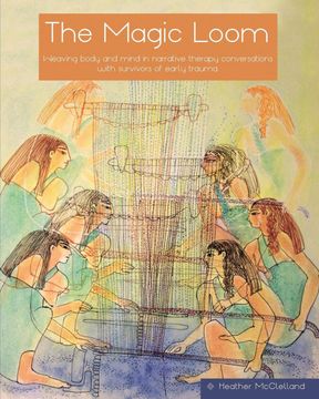 portada The Magic Loom: Weaving Body and Mind in Narrative Therapy Conversations With Survivors of Early Trauma (en Inglés)