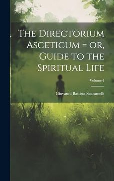 portada The Directorium Asceticum = or, Guide to the Spiritual Life; Volume 4 (en Inglés)