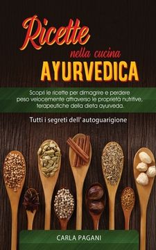 portada Ricette Nella Cucina Ayurvedica: Scopri le ricette per dimagrire e perdere peso velocemente attraverso le proprietà nutritive, terapeutiche della diet
