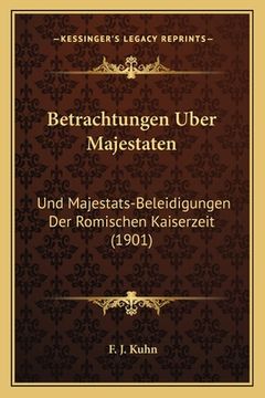portada Betrachtungen Uber Majestaten: Und Majestats-Beleidigungen Der Romischen Kaiserzeit (1901) (en Alemán)