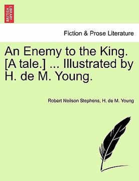 portada an enemy to the king. [a tale.] ... illustrated by h. de m. young. (en Inglés)
