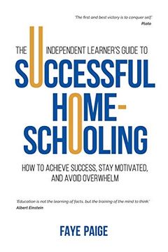 portada The Independent Learner'S Guide to Successful Home-Schooling: How to Achieve Success, Stay Motivated, and Avoid Overwhelm (en Inglés)