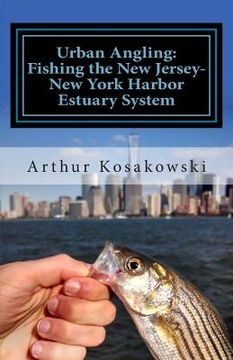 portada Urban Angling: Fishing the New Jersey-New York Harbor Estuary System (en Inglés)