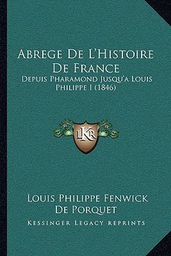 portada Abrege De L'Histoire De France: Depuis Pharamond Jusqu'a Louis Philippe I (1846) (en Francés)
