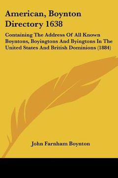 portada american, boynton directory 1638: containing the address of all known boyntons, boyingtons and byingtons in the united states and british dominions (1 (in English)