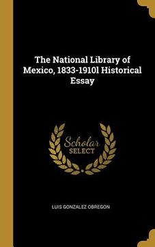 portada The National Library of Mexico, 1833-1910l Historical Essay (en Inglés)
