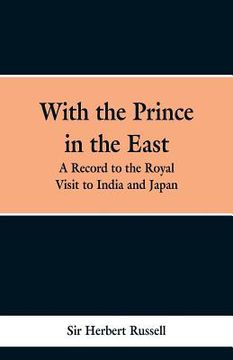 portada With the Prince in the East: A record of the royal visit to India and Japan