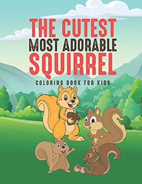 portada The Cutest Most Adorable Squirrel Coloring Book for Kids: 25 fun Designs for Boys and Girls - Perfect for Young Children Preschool Elementary Toddlers (in English)