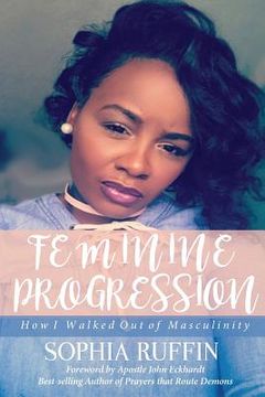portada Feminine Progression: How I Walked Out of Masculinity (in English)