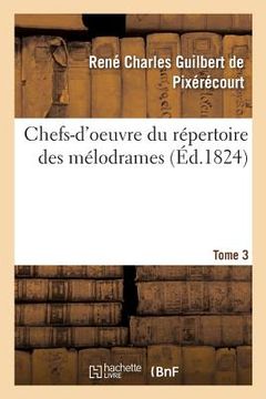 portada Chefs-d'Oeuvre Du Répertoire Des Mélodrames. Tome 3 (en Francés)