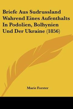 portada Briefe Aus Sudrussland Wahrend Eines Aufenthalts In Podolien, Bolhynien Und Der Ukraine (1856) (en Alemán)