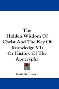 portada the hidden wisdom of christ and the key of knowledge v1: or history of the apocrypha