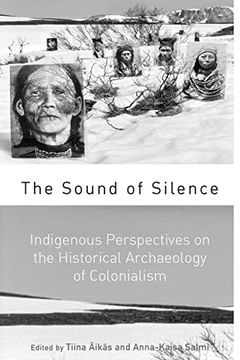 portada The Sound of Silence: Indigenous Perspectives on the Historical Archaeology of Colonialism (en Inglés)
