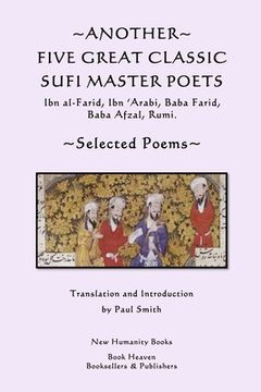 portada Another Five Great Classic Sufi Master Poets: Selected Poems: Ibn al-Farid, Ibn 'Arabi, Baba Farid, Baba Afzal, Rumi. (en Inglés)
