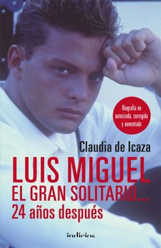portada Luis Miguel, el Gran Solitario.   24 Años Después: Biografía no Autorizada, Corregida y Aumentada (Indicios no Ficción)