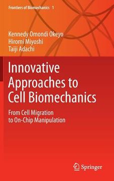 portada Innovative Approaches to Cell Biomechanics: From Cell Migration to On-Chip Manipulation (en Inglés)