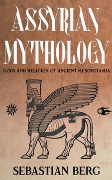 portada Assyrian Mythology: Gods and Religion of Ancient Mesopotamia (en Inglés)