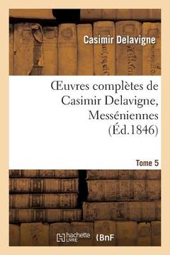 portada Oeuvres Complètes de Casimir Delavigne. T. 5 Messéniennes Et Chants Populaires (en Francés)