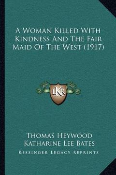 portada a woman killed with kindness and the fair maid of the west (1917) (en Inglés)