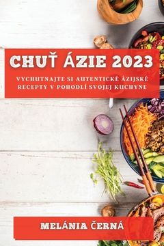 portada Chuť Ázie 2023: Vychutnajte si autentické ázijské recepty v pohodlí svojej kuchyne