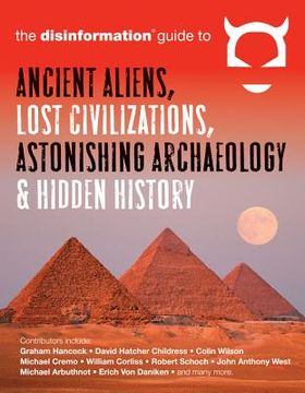 portada the disinformation guide to ancient aliens, lost civilizations, astonishing archaeology and hidden history (en Inglés)