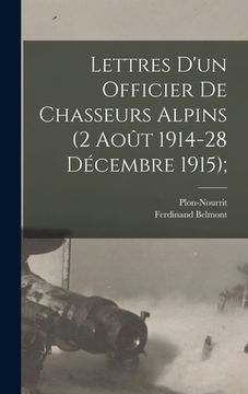 portada Lettres D'un Officier de Chasseurs Alpins (2 Août 1914-28 Décembre 1915); (en Francés)