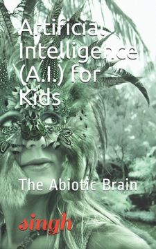 portada Artificial Intelligence (A.I.) for Kids: The Abiotic Brain (en Inglés)
