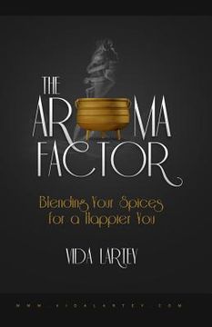 portada The Aroma Factor: Blending Your Spices for a Happier You (en Inglés)