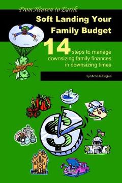 portada from heaven to earth: soft landing your family budget:14 steps to manage downsizing family finances in downsizing times (in English)