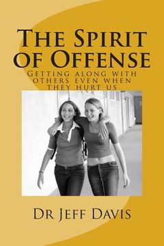 portada The Spirit of Offense: Getting along with others even when they hurt us (en Inglés)