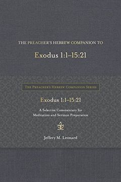portada The Preacher's Hebrew Companion to Exodus 1: 1--15: 21: A Selective Commentary for Meditation and Sermon Preparation (The Preacher’S Hebrew Companion Series) (en Inglés)