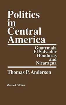 portada Politics in Central America: Guatemala, el Salvador, Honduras, and Nicaragua; Revised Edition 