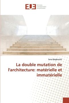 portada La double mutation de l'architecture: matérielle et immatérielle (en Francés)