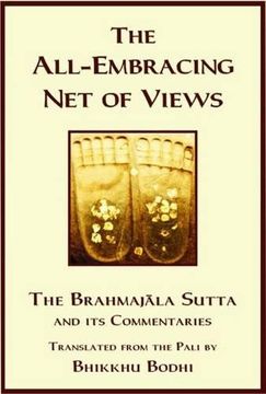 Discourse on the All Embracing Net of Views. Brahmajala Sutta and Its Commentaries