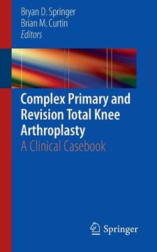 Complex Primary and Revision Total Knee Arthroplasty: A Clinical Casebook