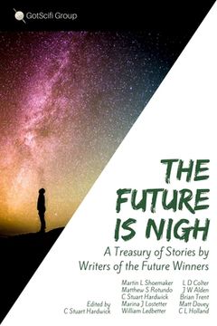 portada The Future Is Nigh: A treasury of short fiction by Writers of the Future winning authors.